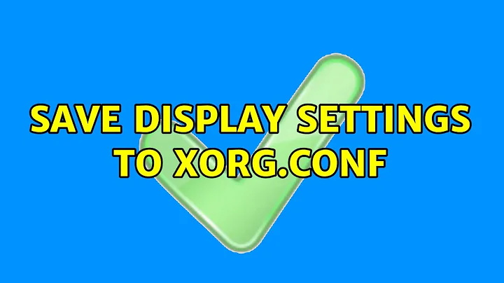 Ubuntu: Save Display Settings to xorg.conf