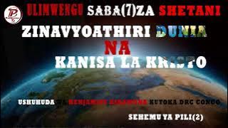 Pt2_ULIMWENGU 7 ZA SHETANI•ZINAVYOATHIRI DUNIA NA KANISA LA KRISTO•USHUHUDA WA BENJAMIN KIKAMONA-DRC