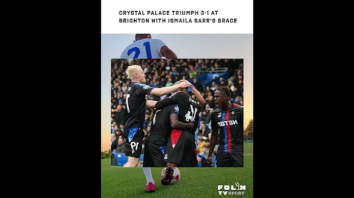 Crystal Palace Triumph 3-1 at Brighton with Ismaila Sarr’s Brace