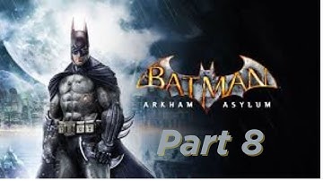 Batman Arkham Asylum: Stream Walkthrough Part 8