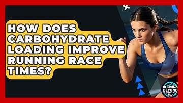 How Does Carbohydrate Loading Improve Running Race Times? - Running Beyond Limits