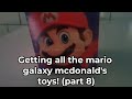 Getting all the mario galaxy movie mcdonald's toys! (part 8)