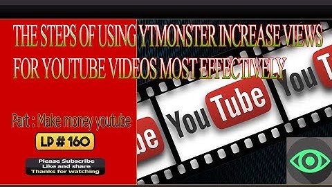 The steps of using Ytmonster increase views for youtube videos most effectively – LP 160