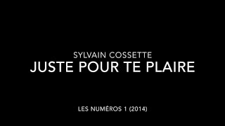 Video thumbnail of "Sylvain Cossette - Juste pour te plaire"