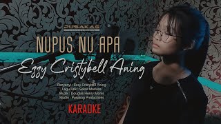 Ezzy Cristybell Aning - NUPUS NU APA (Karaoke)