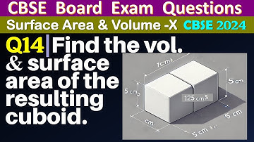 Q14 | Two cubes each of volume 125 cm3 are joined end to end. Find the volume and the surface area