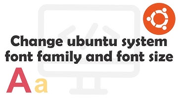 Change Ubuntu System font family and font size