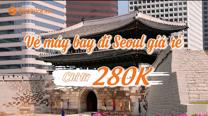 Vé máy bay đi seoul bao nhiêu tiền năm 2024