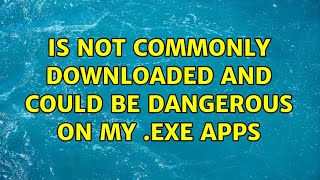 Is not commonly downloaded and could be dangerous on my .exe apps screenshot 3