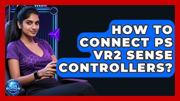 How To Connect PS VR2 Sense Controllers? - Blue Button Gaming