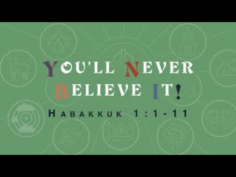 "You'll Never Believe It!" (Habakkuk 1:1-11)