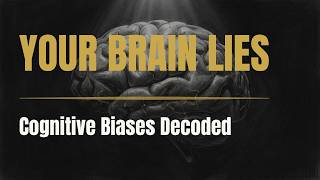 Cognitive Biases That Are Silently Destroying Your Decisions