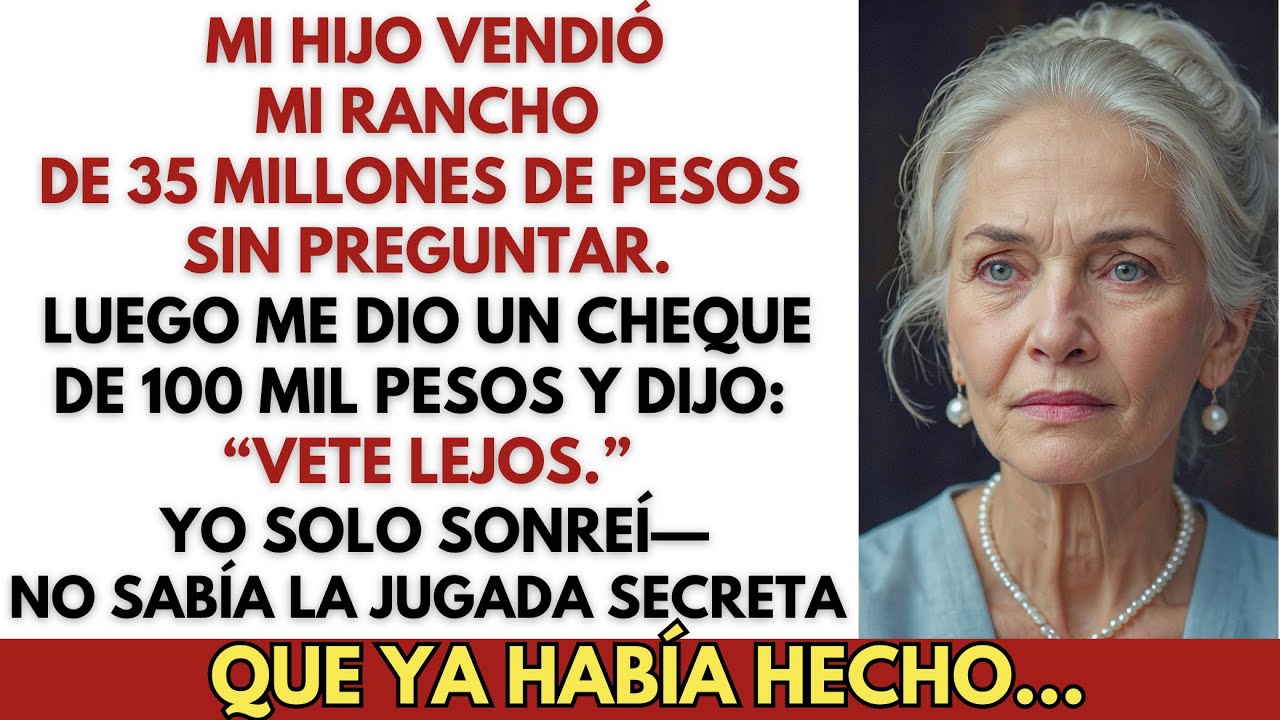 Mi Hijo Vendió Mi Rancho de 35 Millones de Pesos y Luego Me Dio 100 Mil Para Sobrevivir