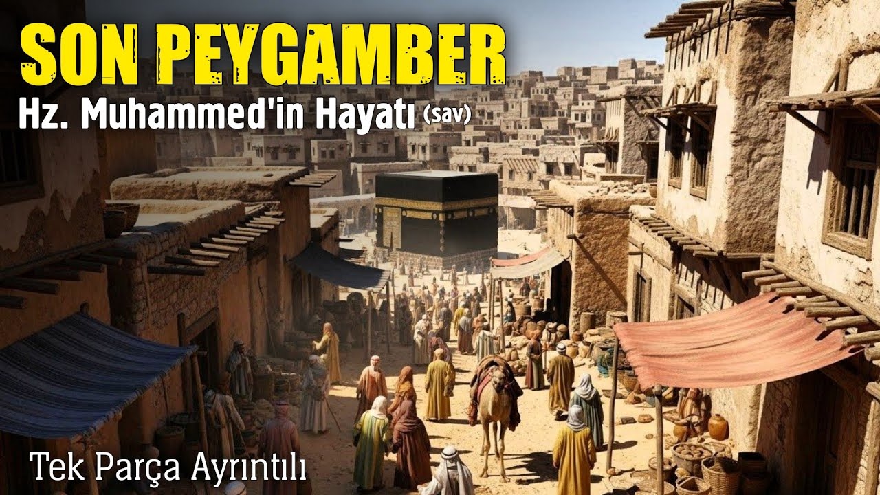 Son Peygamber - Hz. Muhammed'in (sav) Hayatı Tek Parça Ayrıntılı