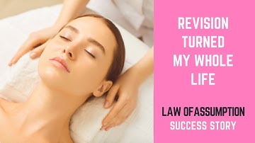 Revision Turned My Whole Life - Law Of Assumption Manifestation Success Story - Neville Goddard