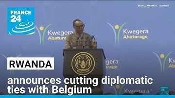 Rwanda announces cutting diplomatic ties with Belgium • FRANCE 24 English