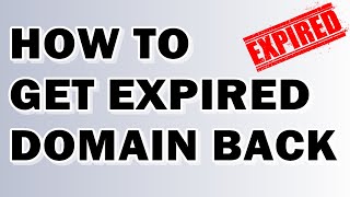 Domain Name Expired? How to Get it Back?