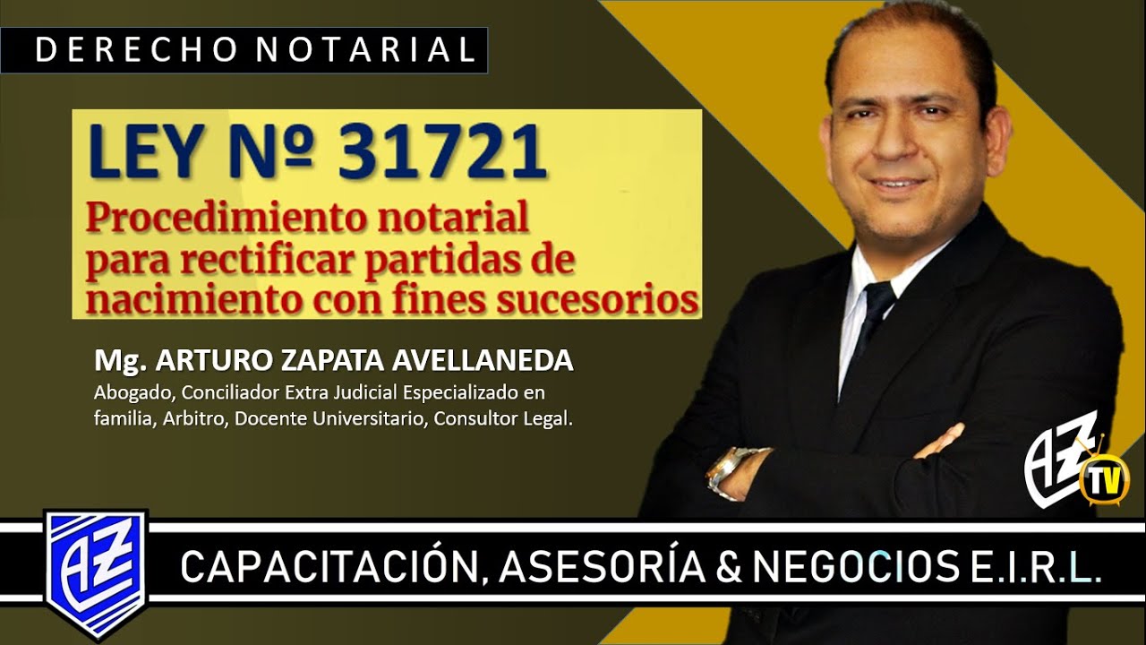 LEY 31721 PROCEDIMIENTO NOTARIAL: RECTIFICAR PARTIDA DE NACIMIENTO CON FIN SUCESORIO - Arturo Zapata