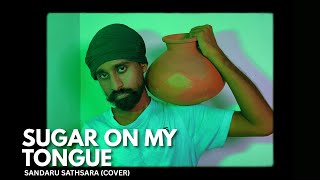 Sugar On My Tongue - Sandaru Sathsara (Cover)