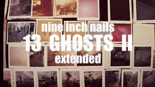 Nine Inch Nails (Ghosts I–IV) — “13 Ghosts II” [Extended] (45 Min.)