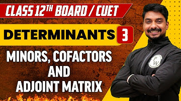 Determinants 03 | Minors, Cofactors and Adjoint Matrix | Class 12th/CUET