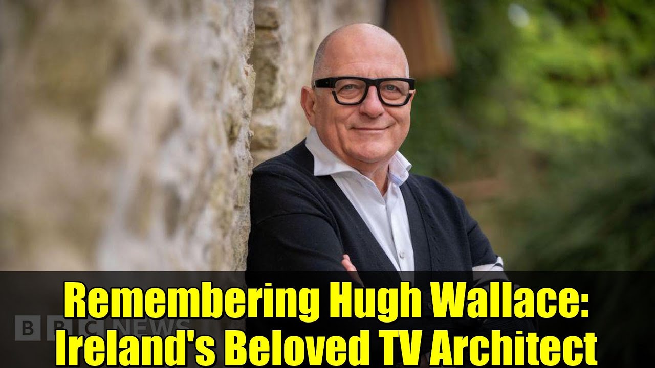 Remembering Hugh Wallace: Ireland's Beloved TV Architect