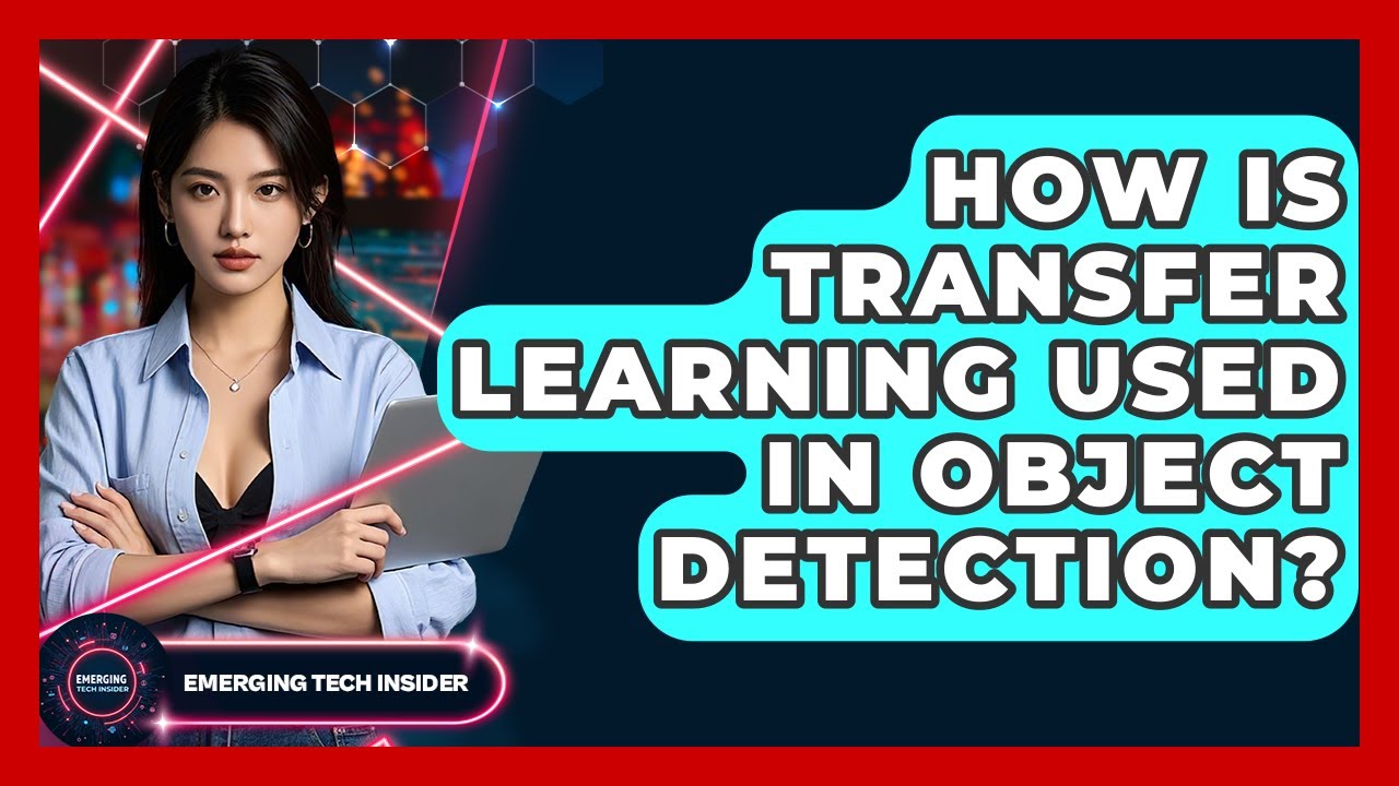 How Is Transfer Learning Used In Object Detection? - Emerging Tech Insider