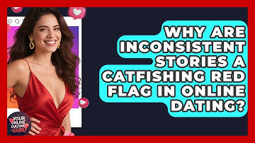 Why Are Inconsistent Stories A Catfishing Red Flag In Online Dating? - Your Online Dating Guru