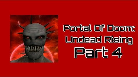 Portal Of Doom: Undead Rising - Part 4 - Gross Looking Enemys