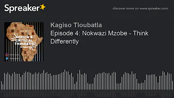 Episode 4: Nokwazi Mzobe - Think Differently