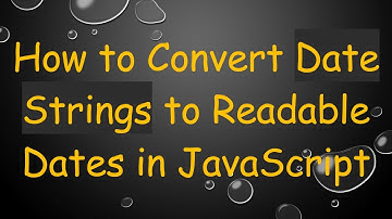 How to Convert Date Strings to Readable Dates in JavaScript