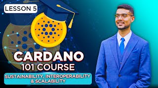 Cardano 101 Course | Lesson 5: Sustainability, Interoperability, Scalability