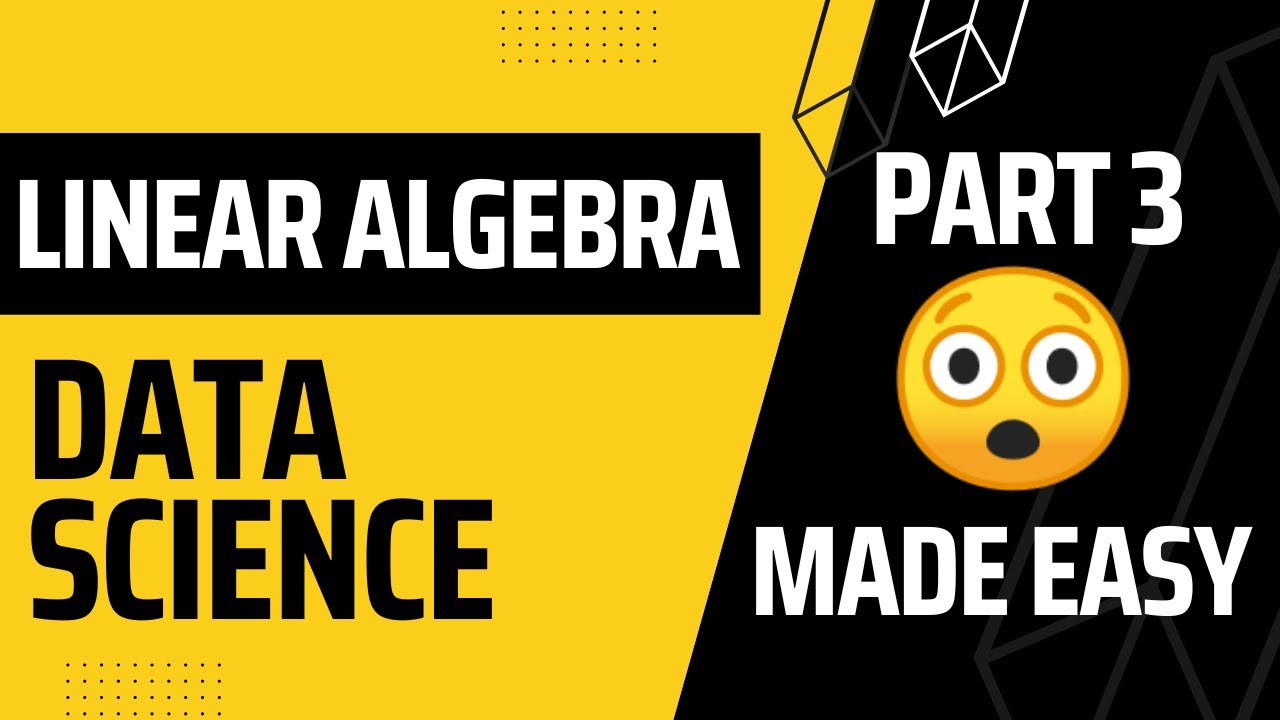 Linear Algebra for Data Science | Machine Learning | Made Easy | Part 3 ...
