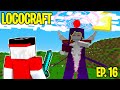 HO SCONFITTO IL NUOVO BOSS DELLA SERIE - LocoCraft Ep. 16