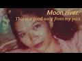 Moon river./Cover by Malinda👵My sweet past.