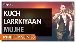 Kuch Larkiyaan Mujhe - Sajjad Ali | Popular Hindi Song | Nupur Audio chords