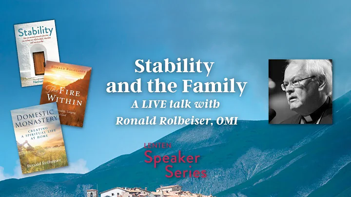 Stability and the Family with Fr. Ronald Rolheiser