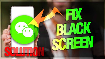 How to Fix "Black Screen" Issue on WeChat App | Troubleshooting Guide