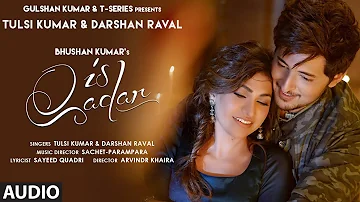 Is Qadar (Audio) | Tulsi Kumar, Darshan Raval | Sachet-Parampara | Sayeed Quadri | Arvindr K