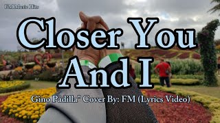 By Requested &quot; Closer You And I - Gino Padilla &quot; Cover (Lyrics Video)