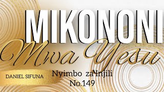 MIKONONI MWA YESU NYIMBO ZA INJILI No.149 ( Mumikhono kia Yesu Swahili version) By Daniel Sifuna.