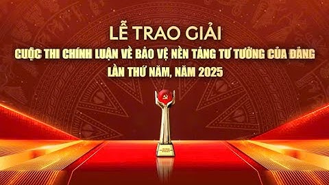 🔴 Lễ Trao Giải Cuộc Thi Chính Luận Về Bảo Vệ Nền Tảng Tư Tưởng Của Đảng Lần Thứ Năm - 2025