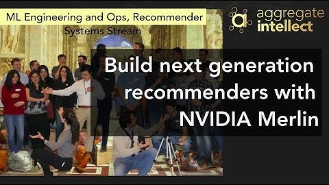 Build next generation recommenders with NVIDIA Merlin | AISC