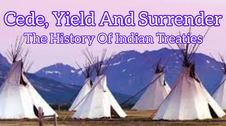 Cede, Yield And Surrender: The History Of Indian Treaties