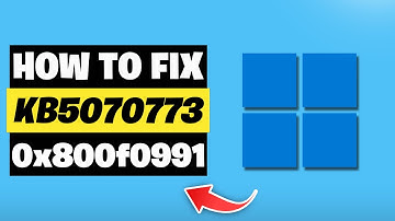KB5070773 Update Not Installing Install Error 0x800f0991 On Windows 11 FIX