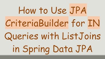 How to Use JPA CriteriaBuilder for IN Queries with ListJoins in Spring Data JPA