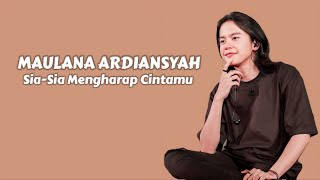 Maulana Ardiansyah - Sia-Sia Mengharap Cintamu ( Lirik Lagu )