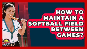 How To Maintain A Softball Field Between Games? - Softball Basics and Beyond