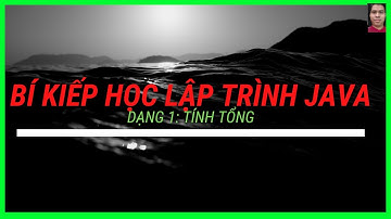 Bí Kiếp Lập Trình Java - Tổng hợp các bài toán tính tổng - Dạng 1 Tính Tổng