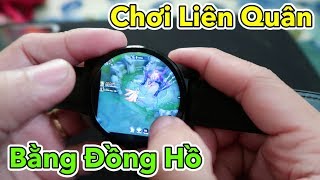 Chơi Game Liên Quân Bằng Đồng Hồ Thông Minh | Play Games on Android SmartWatch